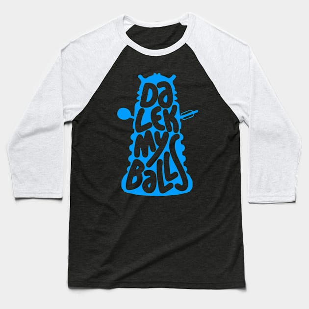 Dalek My Balls Baseball T-Shirt by LandriArt